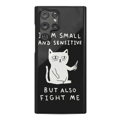 I Am Small And Sensitive But Also Fight Me Cat Phone Case